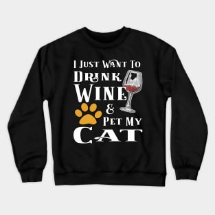 I Just Want To Drink Wine And Pet My Cat Crewneck Sweatshirt